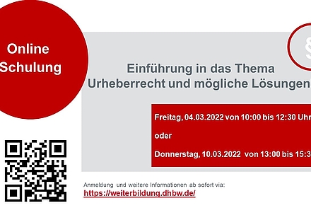 Auf dem Bild ist der Flyer zur Veranstaltung zu sehen. Links oben steht "Online Schulungen" , rechts oben "Einführung in das Thema Urheberrecht und mögliche Lösungen!" . Darunter stehen die Zeitpunkte der beiden Schulungen: Freutag 04.03.2022 12:20 und Donnerstag, 10.03.2022 13:00 bis 15:30. In der Ecke links ist ein QR Code, der zur Weiterbildungsplattform führt. Rechts daneben ist zu lesen "Anmeldung und weitere Informationen ab sofort via: https://weiterbildung.dhbw.de/"