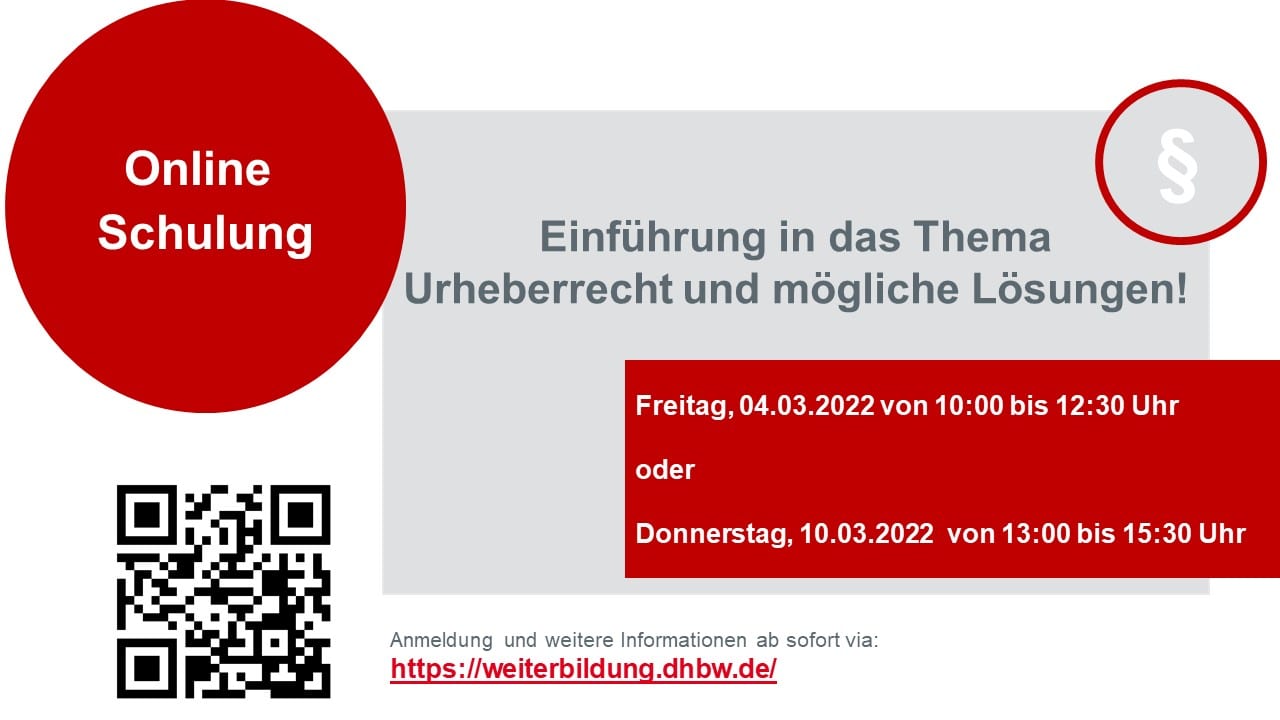 Auf dem Bild ist der Flyer zur Veranstaltung zu sehen. Links oben steht "Online Schulungen" , rechts oben "Einführung in das Thema Urheberrecht und mögliche Lösungen!" . Darunter stehen die Zeitpunkte der beiden Schulungen: Freutag 04.03.2022 12:20 und Donnerstag, 10.03.2022 13:00 bis 15:30. In der Ecke links ist ein QR Code, der zur Weiterbildungsplattform führt. Rechts daneben ist zu lesen "Anmeldung und weitere Informationen ab sofort via: https://weiterbildung.dhbw.de/"